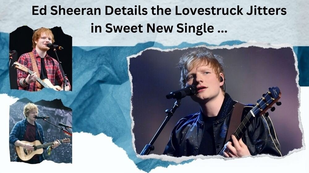 Ed Sheeran Details the Lovestruck Jitters in Sweet New Single ...